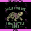 Wait For Me I Have Little Legs PNG, Cute Funny Turtle Meme PNG