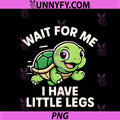Wait For Me I Have Little Legs PNG, Cute Funny Turtle Meme PNG