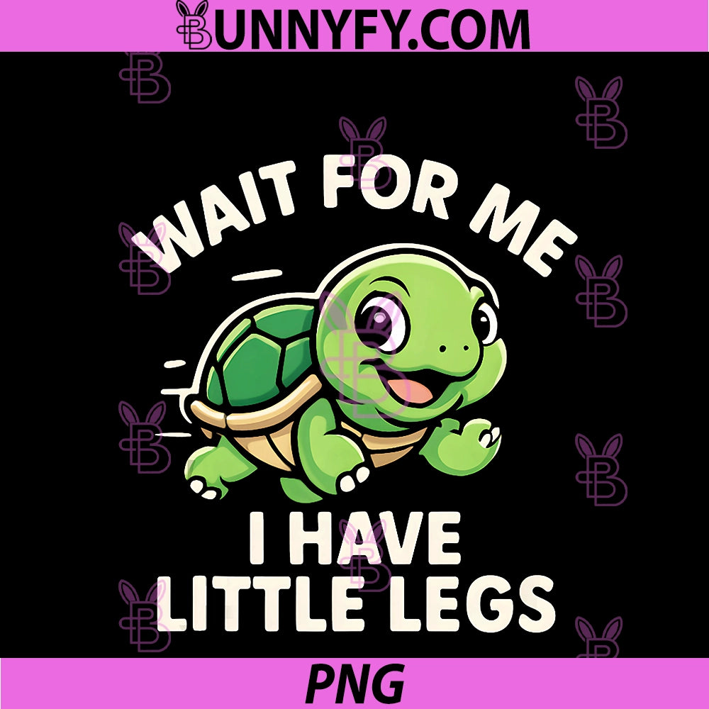 Wait For Me I Have Little Legs PNG, Cute Funny Turtle Meme PNG
