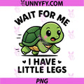 Wait for Me I Have Little Legs PNG, Cute Funny Turtle Meme PNG