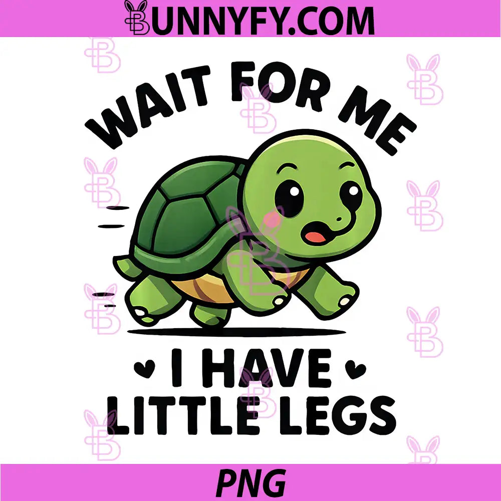 Wait for Me I Have Little Legs PNG, Cute Funny Turtle Meme PNG