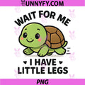 Wait For Me I Have Little Legs PNG, Cute Turtle Meme PNG