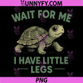 Wait for Me I Have Little Legs PNG, Cute Funny Turtle Meme PNG