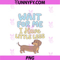 Wait For Me I Have Little Legs PNG, Dachshund Sausage Dog Doxie PNG