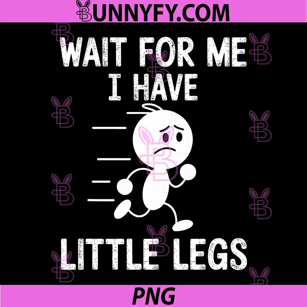 Wait For Me I Have Little Legs PNG, Funny Running Character PNG
