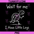 Wait for Me I Have Little Legs, Funny Short Leg Meme Turtle PNG
