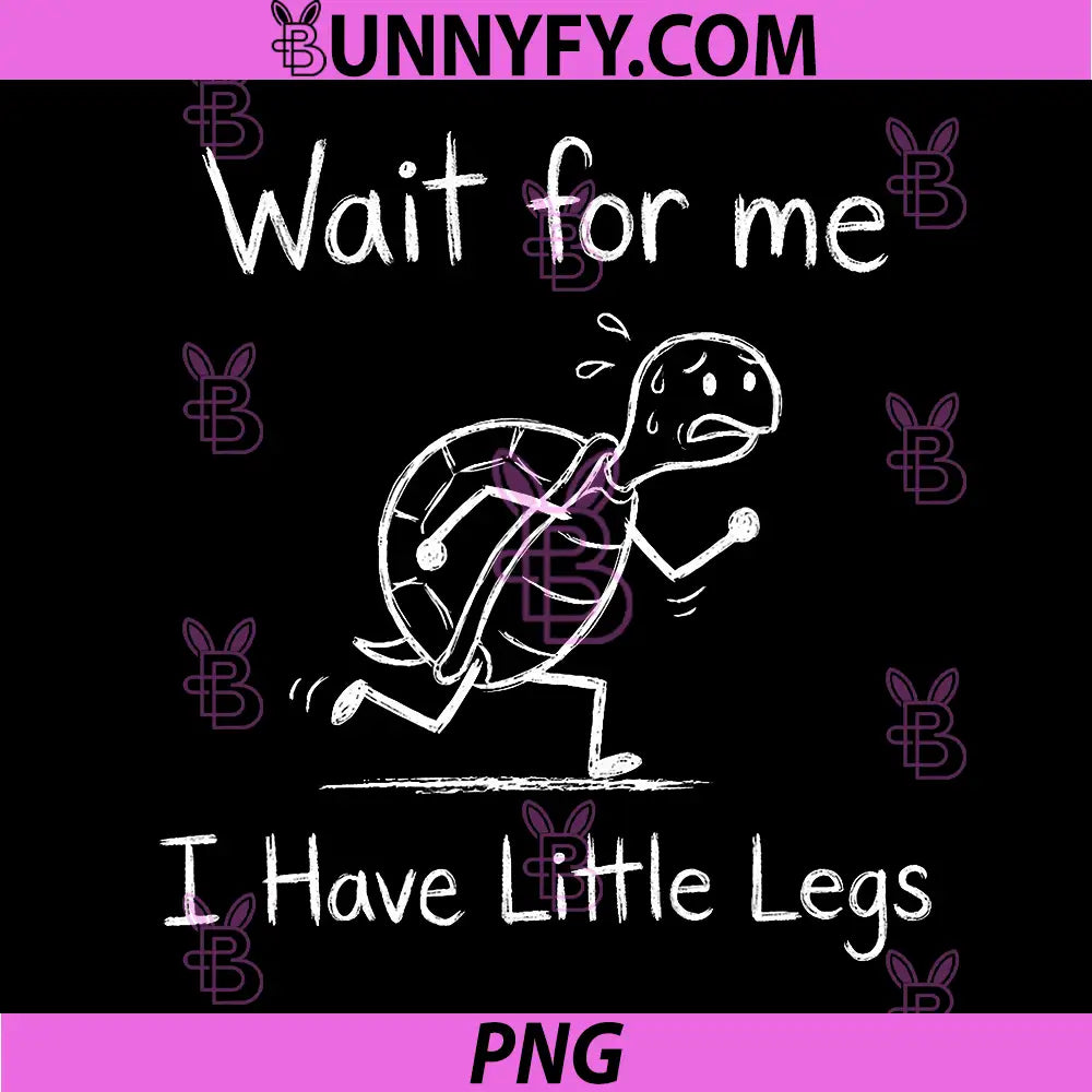 Wait for Me I Have Little Legs, Funny Short Leg Meme Turtle PNG