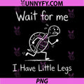 Wait for Me I Have Little Legs PNG, Funny Short Leg Meme Turtle PNG