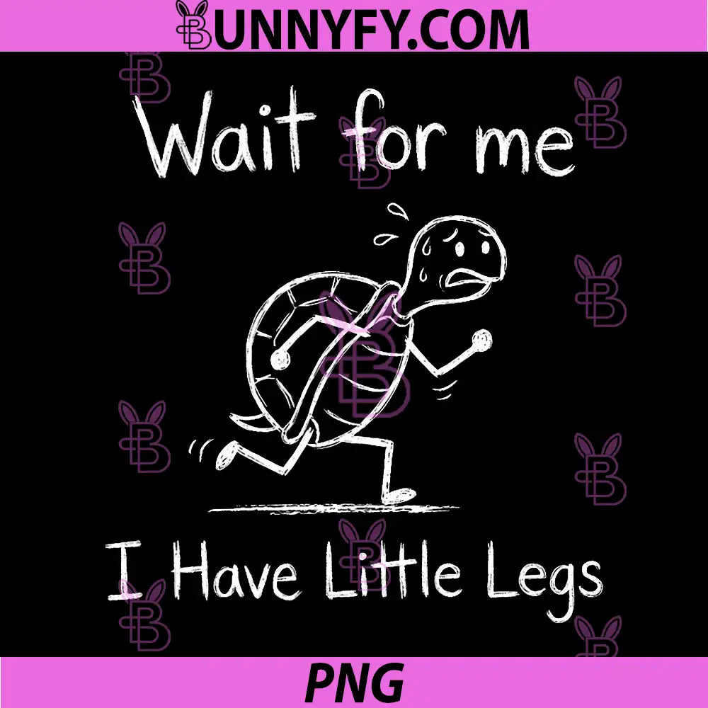 Wait for Me I Have Little Legs PNG, Funny Short Leg Meme Turtle PNG
