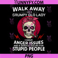 Walk Away I Am A Grumpy Old Lady PNG, I Have Anger Issues PNG