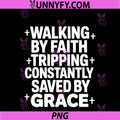 Walking By Faith Tripping PNG, Constantly Saved By Grace PNG