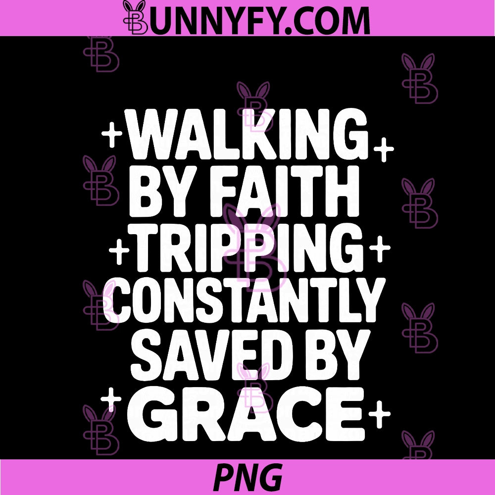 Walking By Faith Tripping PNG, Constantly Saved By Grace PNG