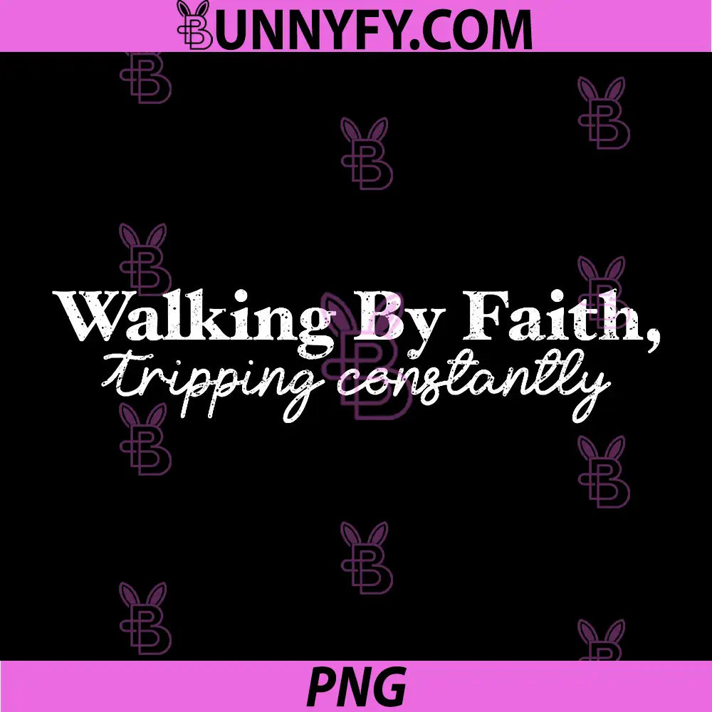 Walking by Faith Tripping Constantly PNG, Funny Christian Jesus PNG