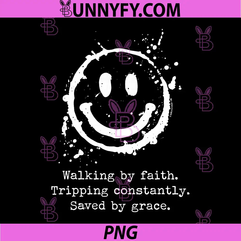 Walking by Faith PNG, Tripping Constantly Saved by Grace PNG