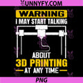 Warning I May Start Talking PNG, About 3D Printing Maker PNG