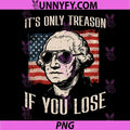 Washington Only Treason If You Lose PNG, 4th of July PNG