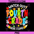 Watch Out Fourth Grade Here PNG, I Come Back to School 4th Grade PNG