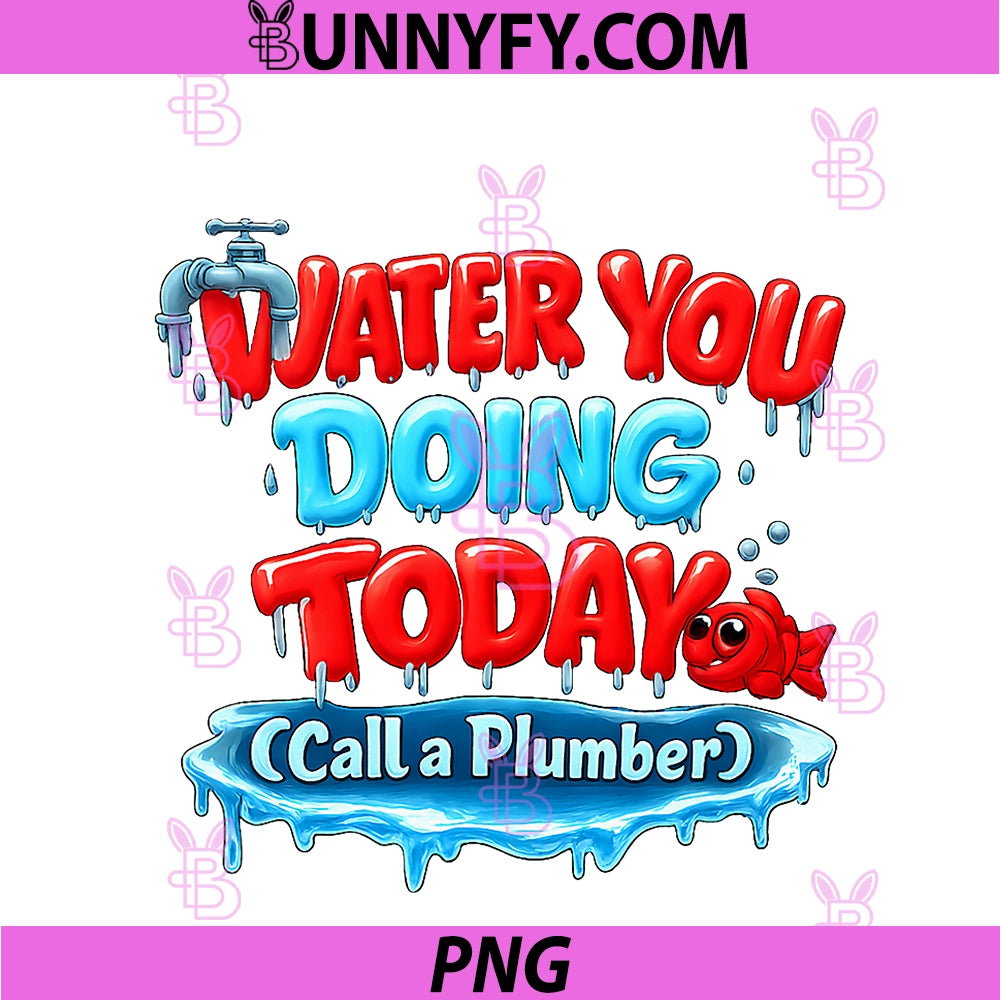 Water You Doing Today Call A Plumber PNG, Pipe Pun PNG