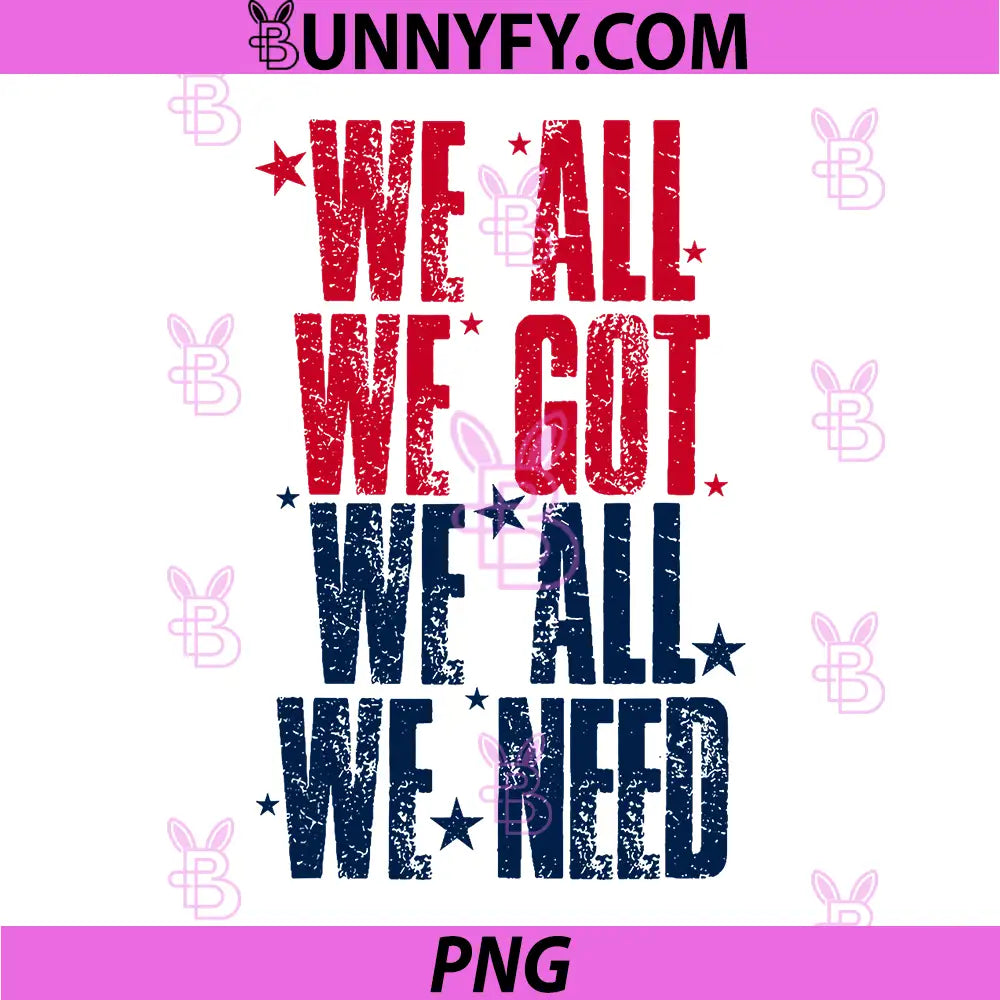 We All We Got Quote PNG, We All We Need Patriot PNG