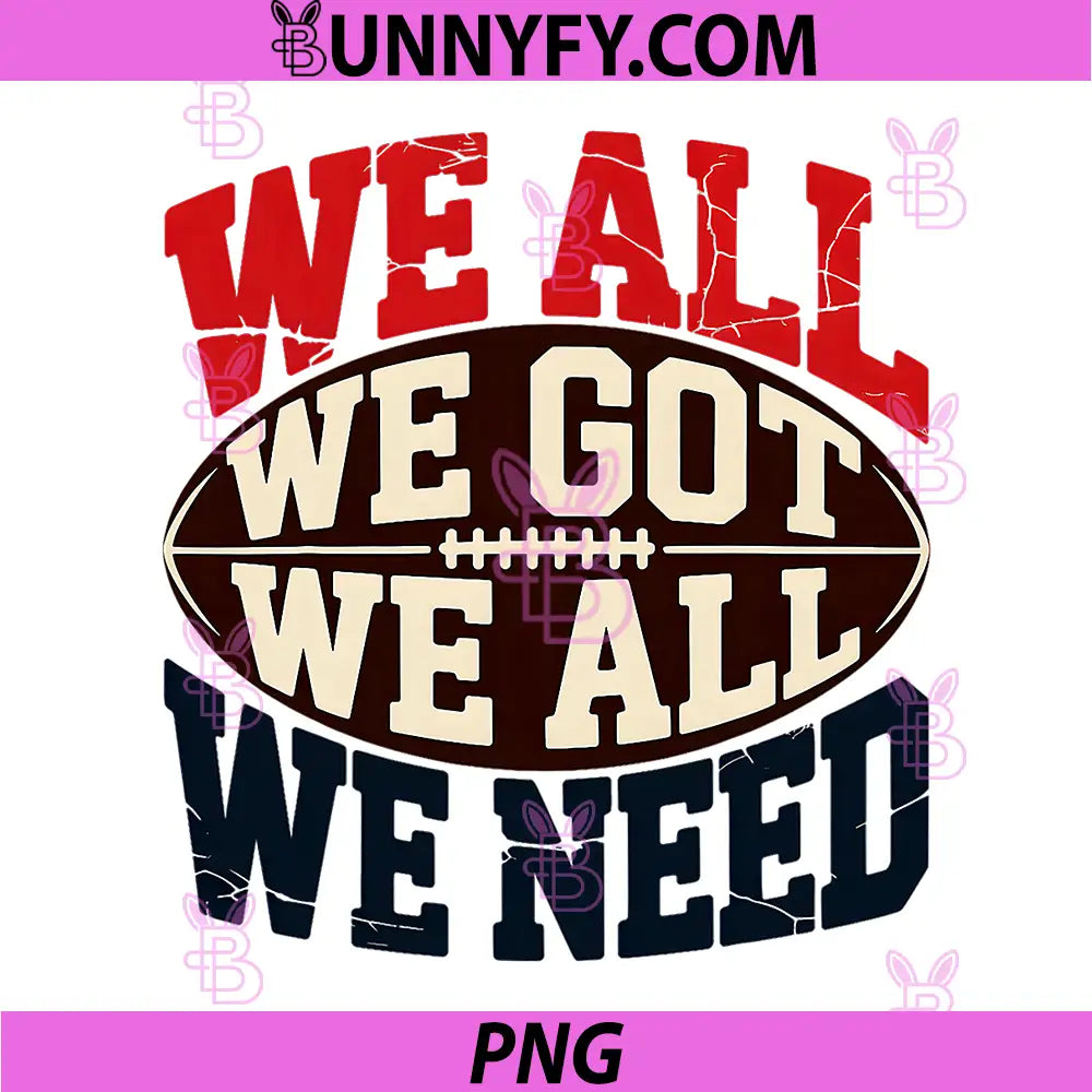 We All We Got Football Quote PNG, We All We Need Sports PNG