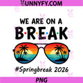 We Are On Retro A Break Spring Break 2026 PNG, Sunglasses PNG