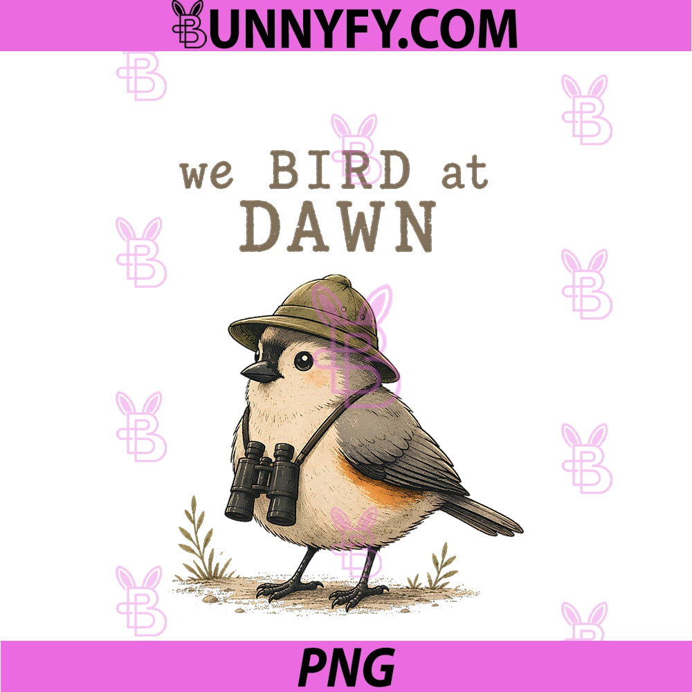 We Bird At Dawn PNG, Funny Birdwatching Birdwatcher Club Humor PNG