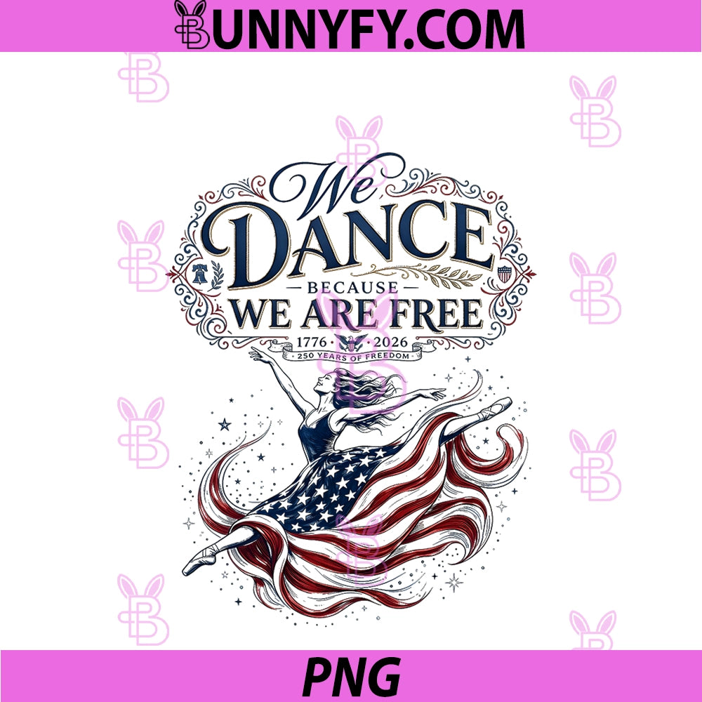 We Dance Because We Are Free PNG, 250 America Patriotic PNG