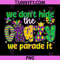 We Don't Hide Crazy We Parade It PNG, Down The Street Mardi Gras PNG