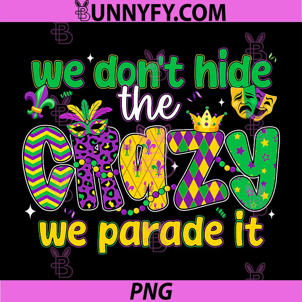 We Don't Hide Crazy We Parade It PNG, Down The Street Mardi Gras PNG