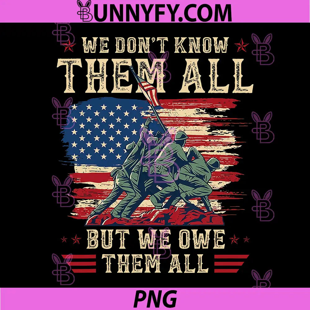 We Dont Know Them But We Owe Them All PNG, Veterans Memorial Day PNG
