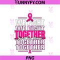 We Fight Together PNG, Breast Cancer Awareness PNG