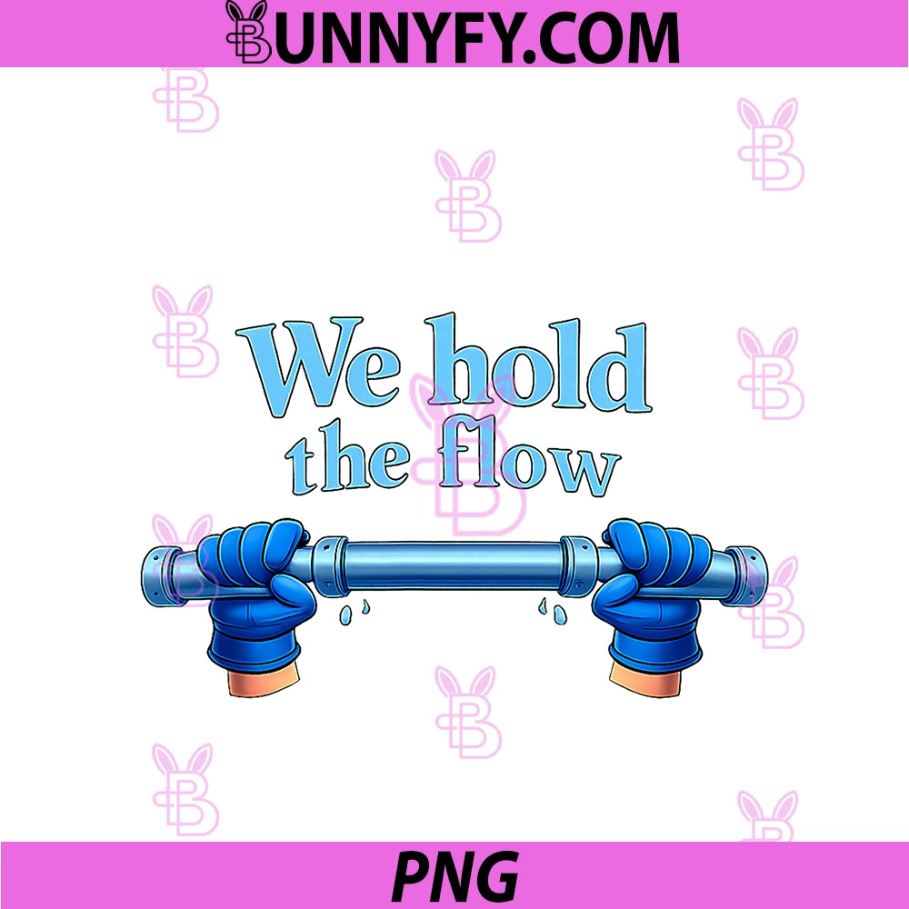We Hold The Flow PNG, Plumber Pipe Pun Graphic PNG