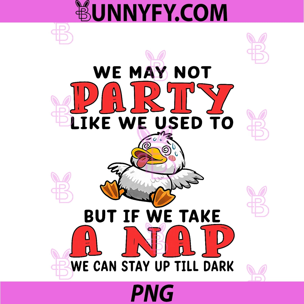We May Not Party Like We Used To PNG, But If We Take A Nap We Can PNG