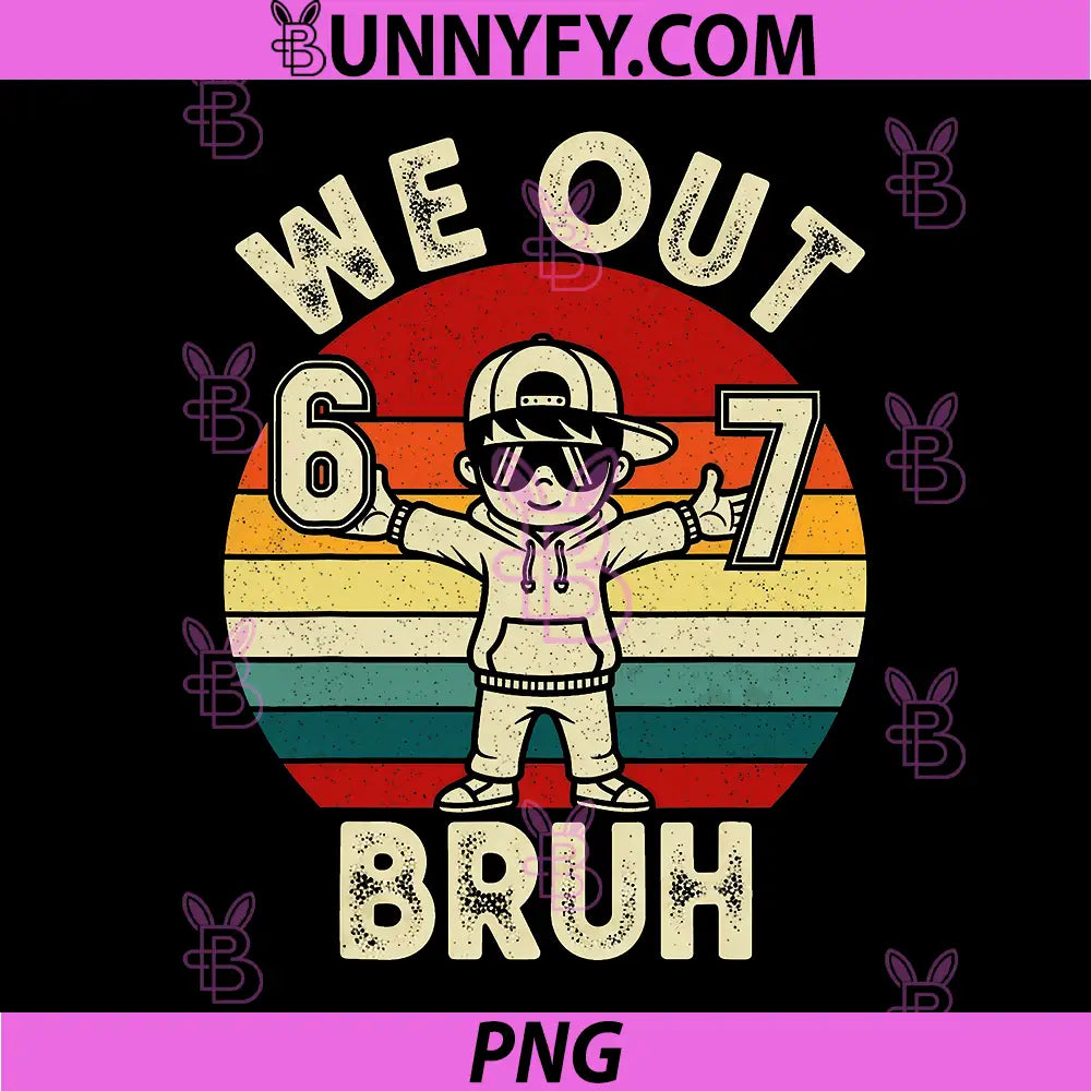 We Out Bruh 67 PNG, Last Day of School PNG