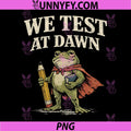 We Test At Dawn PNG, Coordinator Final Exam Funny Teacher Frog PNG