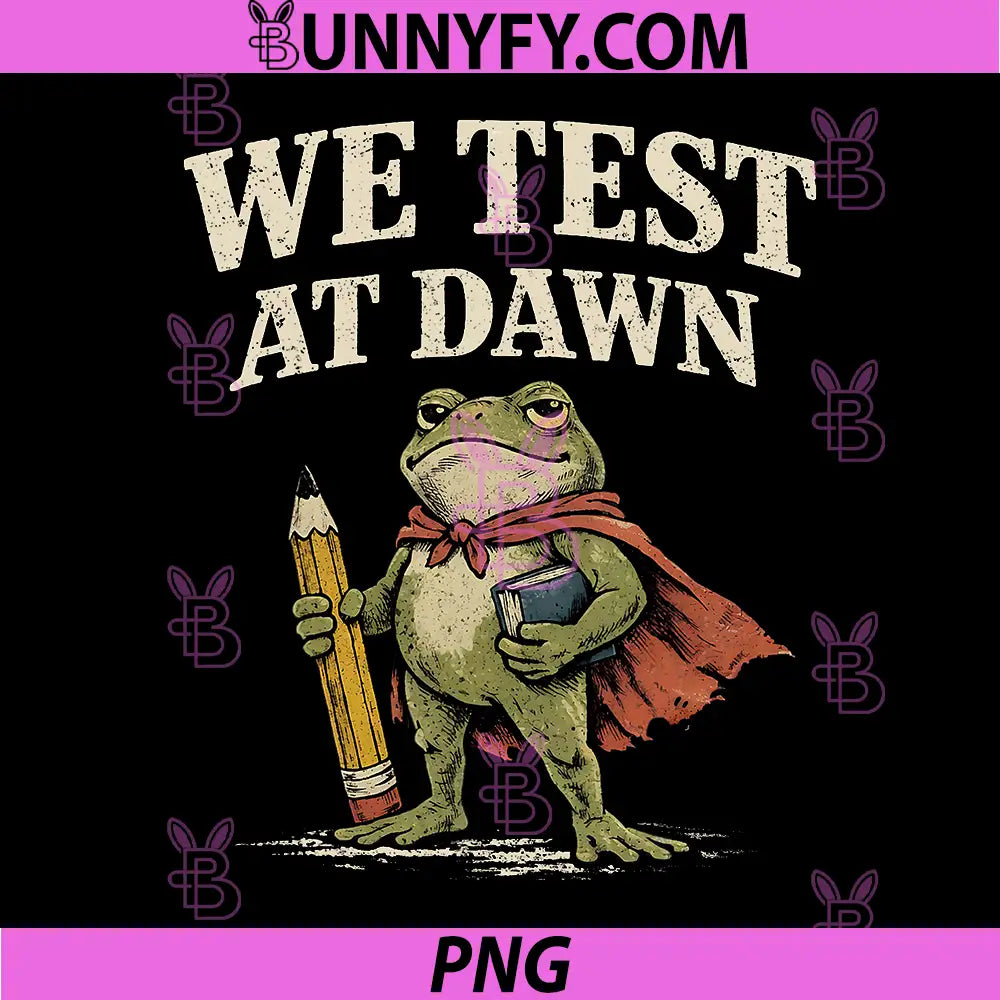 We Test At Dawn PNG, Coordinator Final Exam Funny Teacher Frog PNG