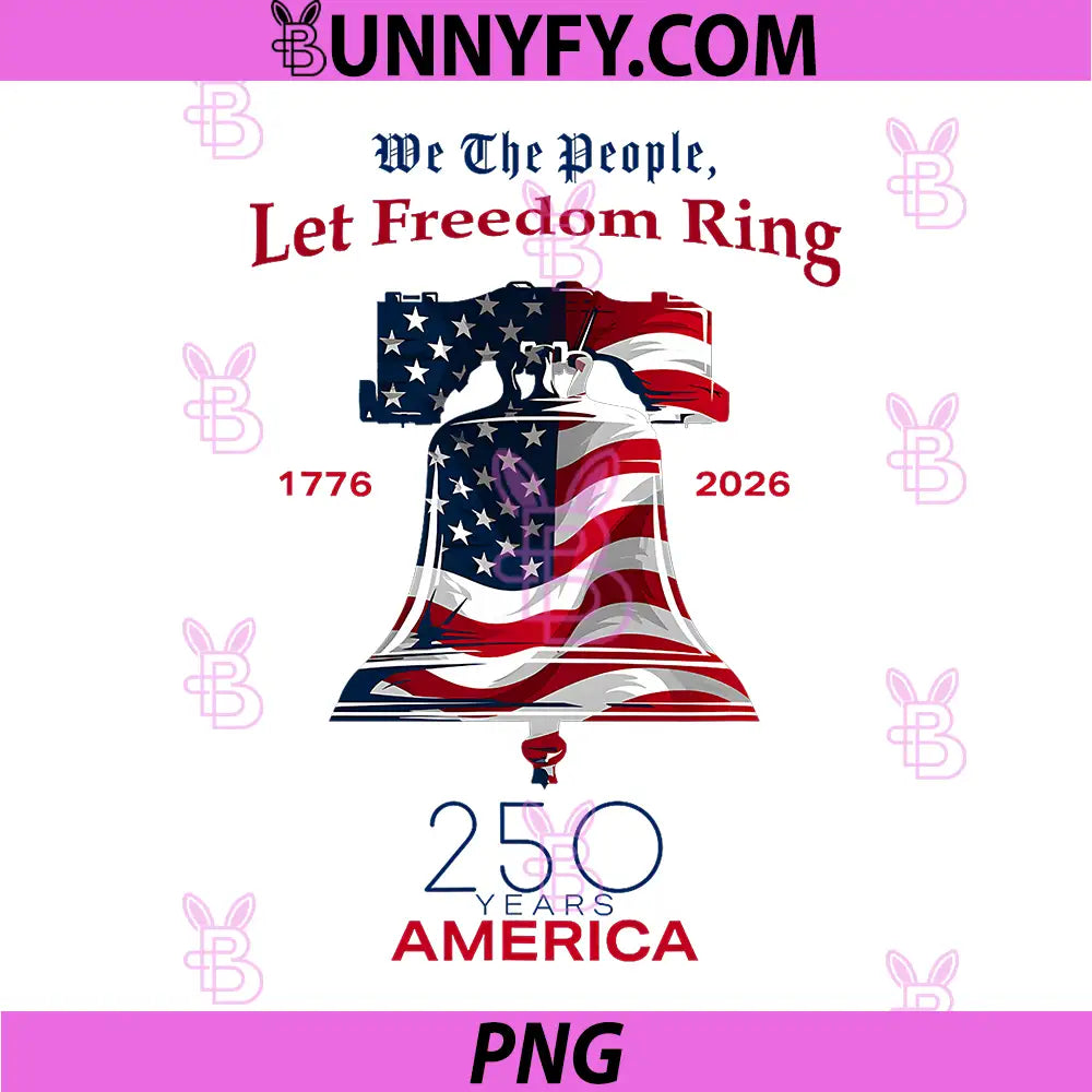 We The People Let Freedom Ring PNG, Patriotic USA 250 Years PNG