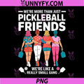 We're More Than Pickleball Friends PNG, We're Small Gang PNG