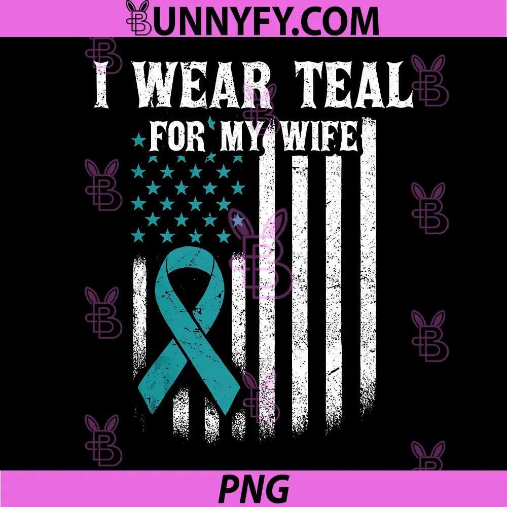 I Wear Teal for My Wife PNG, USA Flag Cervical Cancer Awareness PNG