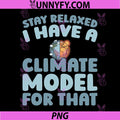 Climate Model Funny PNG, Stay Relaxed I Have A Climate Model For That PNG