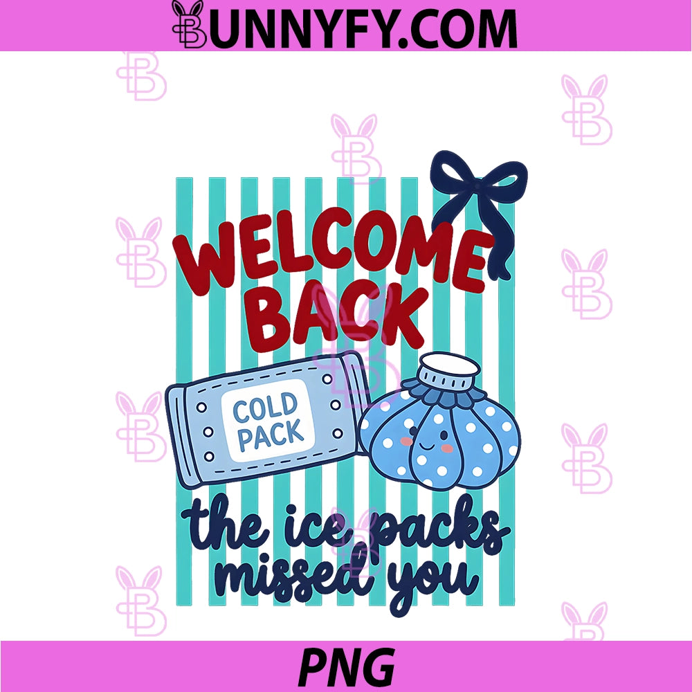 Welcome Back The Ice Packs Missed You PNG, School Nurse PNG