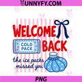 Welcome Back The Ice Packs PNG, Missed You School Nurse PNG