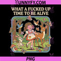 What A Fucked Up Time to Be Alive PNG, Funny Jokes Sarcastic PNG