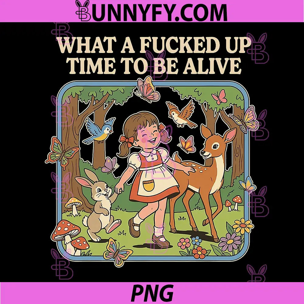 What A Fucked Up Time to Be Alive PNG, Funny Jokes Sarcastic PNG