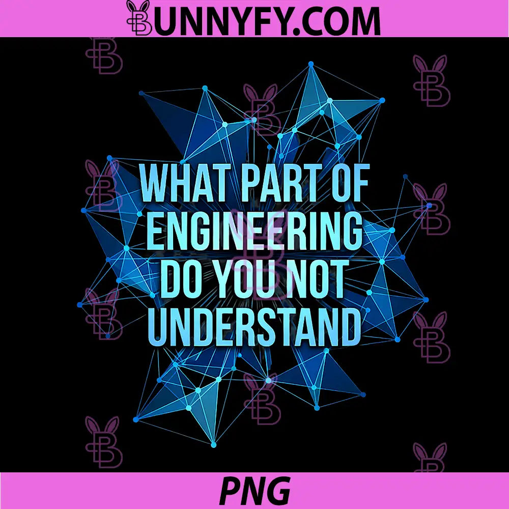 What Part of Engineering PNG, DO You NOT Understand PNG