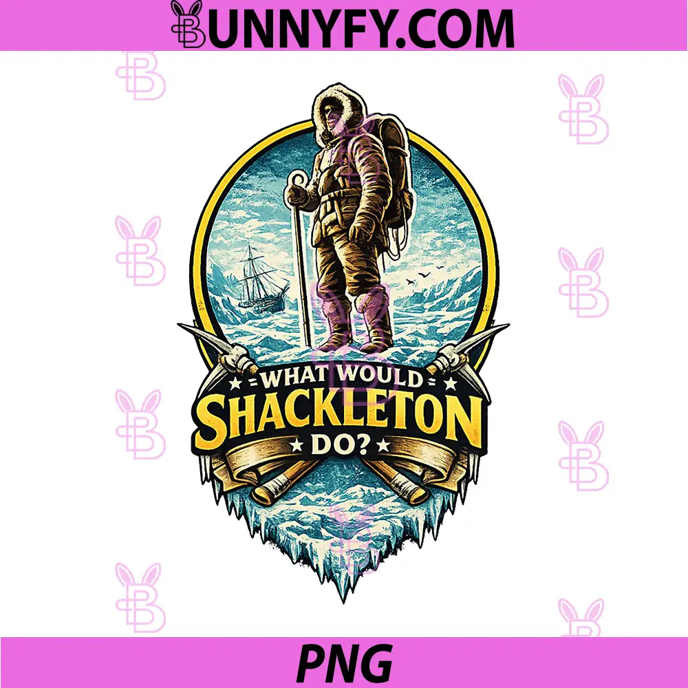 What Would Shackleton Do PNG, Adventure Inspiration Managing PNG