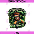 Whatever Life Throws At You Respawn PNG, Funny Gamer Graphic PNG