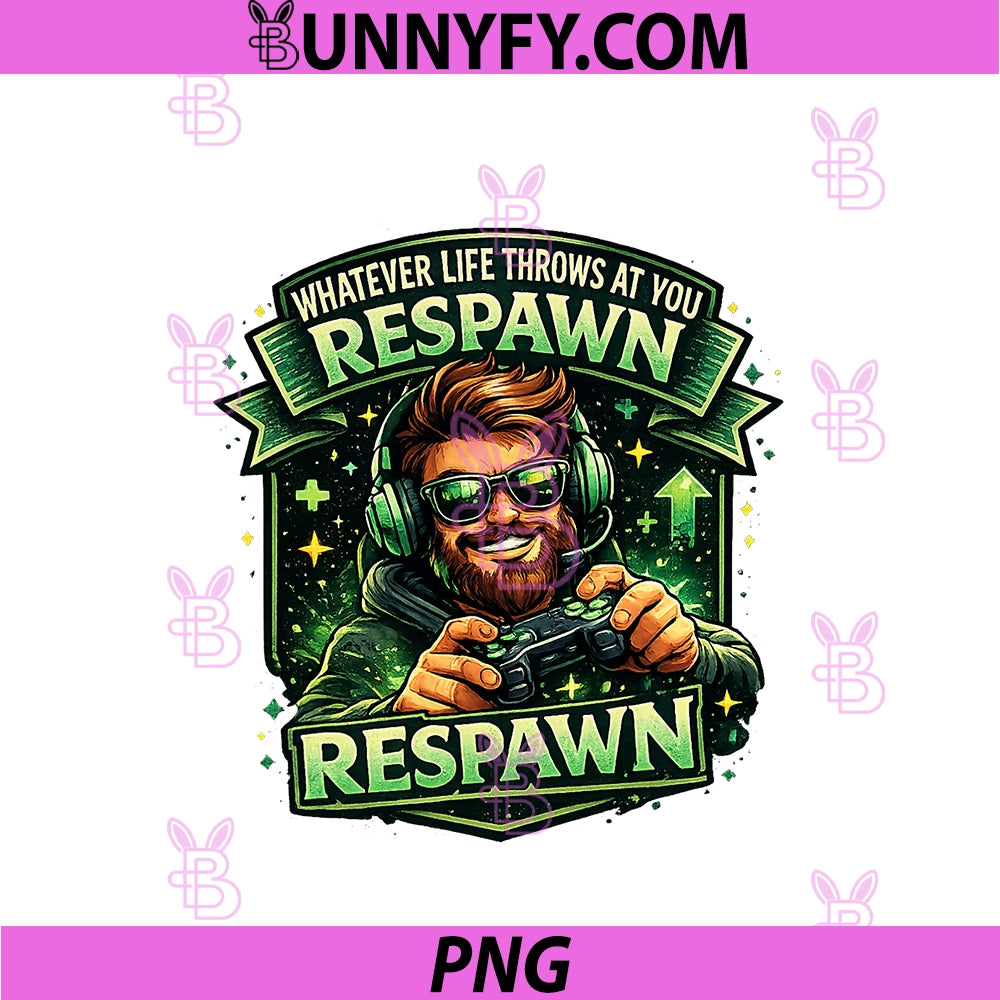 Whatever Life Throws At You Respawn PNG, Funny Gamer Graphic PNG