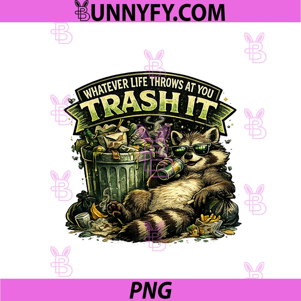 Whatever Life Throws At You Trash It PNG, Funny Raccoon Graphic PNG