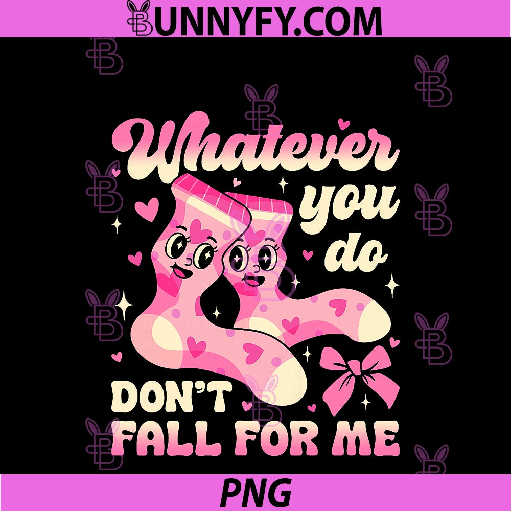 Whatever You Do Don’t Fall For Me PNG, Nurse Valentine Socks Fun PNG